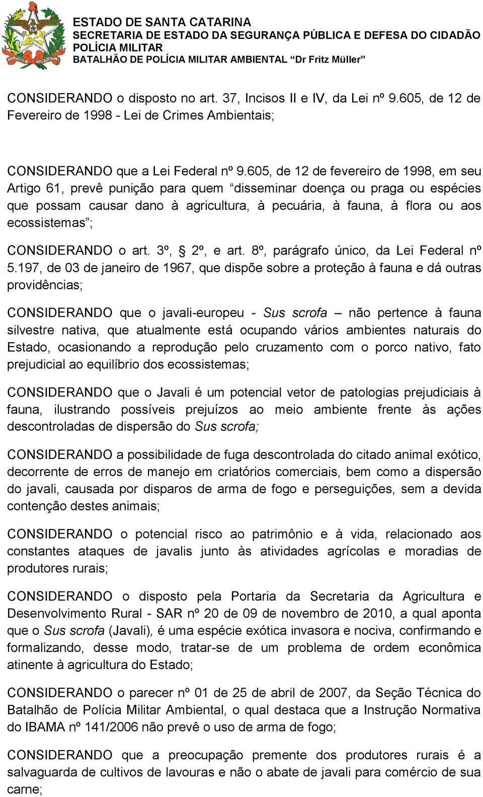 ecossistemas ; CONSIDERANDO o art. 3º, 2º, e art. 8º, parágrafo único, da Lei Federal nº 5.