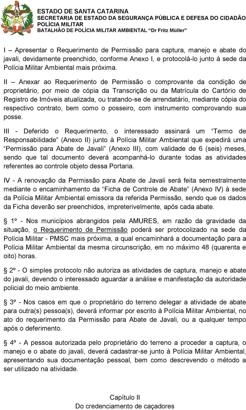 II Anexar ao Requerimento de Permissão o comprovante da condição de proprietário, por meio de cópia da Transcrição ou da Matrícula do Cartório de Registro de Imóveis atualizada, ou tratando-se de