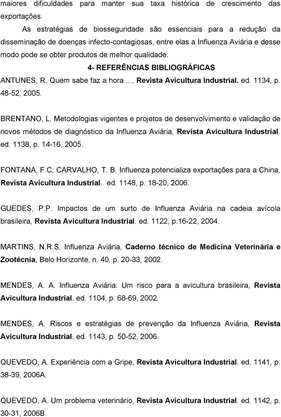 4- REFERÊNCIAS BIBLIOGRÁFICAS ANTUNES, R. Quem sabe faz a hora..., Revista Avicultura Industrial. ed. 1134, p. 48-52, 2005. BRENTANO, L.