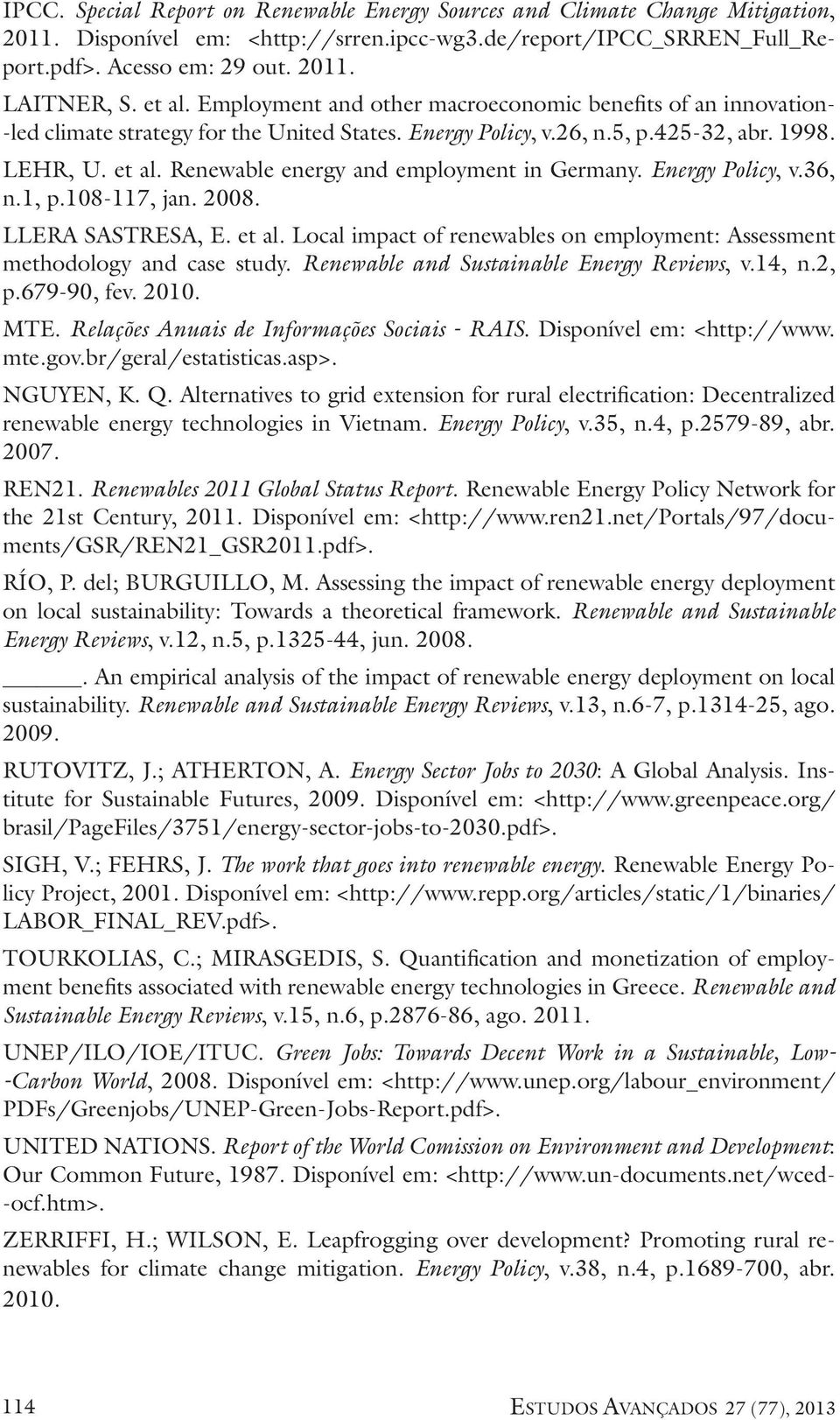 Renewable energy and employment in Germany. Energy Policy, v.36, n.1, p.108-117, jan. 2008. LLERA SASTRESA, E. et al. Local impact of renewables on employment: Assessment methodology and case study.