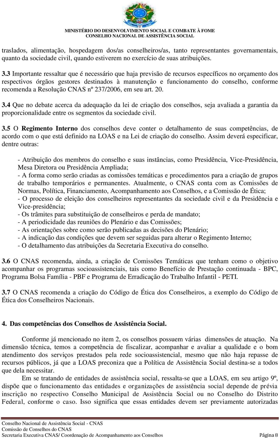 a Resolução CNAS nº 237/2006, em seu art. 20. 3.