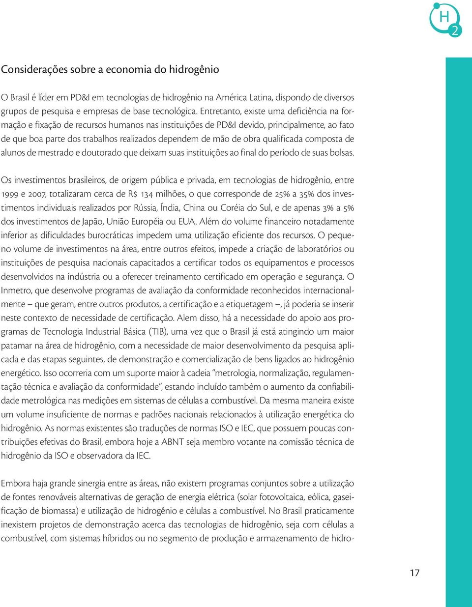 qualificada composta de alunos de mestrado e doutorado que deixam suas instituições ao final do período de suas bolsas.