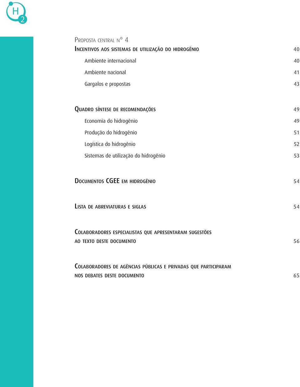 de utilização do hidrogênio 53 Documentos CGEE em hidrogênio 54 Lista de abreviaturas e siglas 54 Colaboradores especialistas que