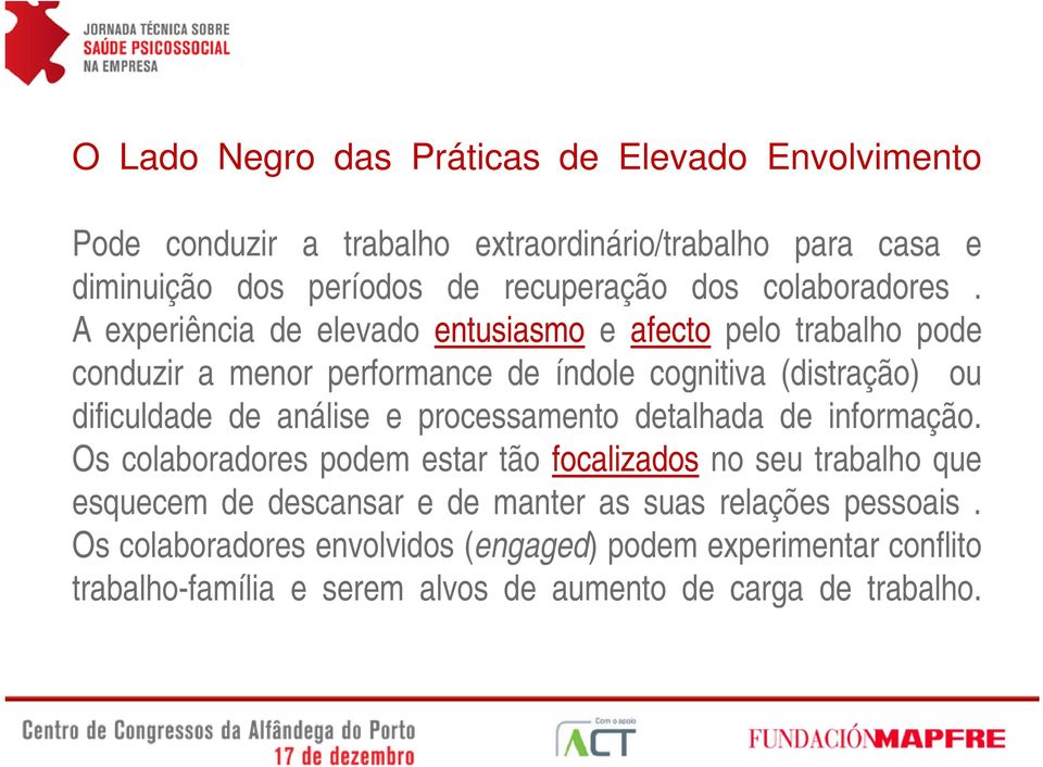 A experiência de elevado entusiasmo e afecto pelo trabalho pode conduzir a menor performance de índole cognitiva (distração) ou dificuldade de análise e