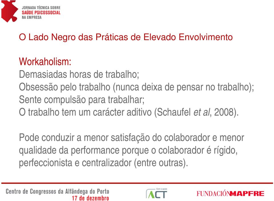 trabalho tem um carácter aditivo (Schaufel et al, 2008).