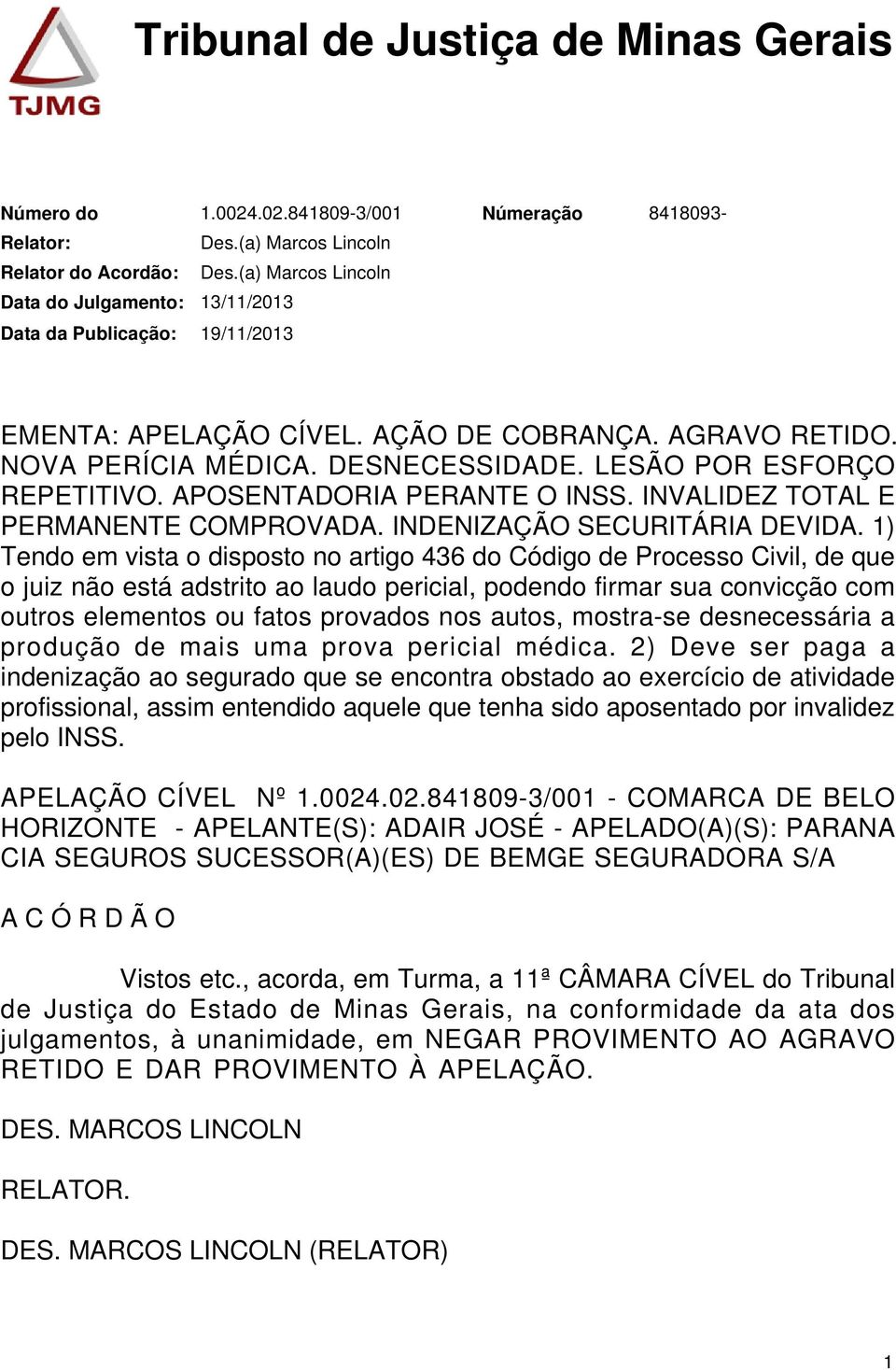 INVALIDEZ TOTAL E PERMANENTE COMPROVADA. INDENIZAÇÃO SECURITÁRIA DEVIDA.