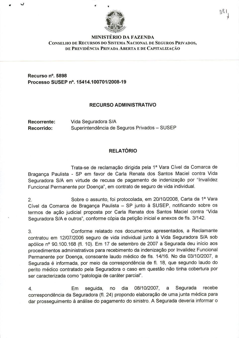 de Bragança Paulista - SP em favor de Carla Renata dos Santos Maciel contra Vida Seguradora S/A em virtude de recusa de pagamento de indenização por Invalidez Funcional Permanente por Doença", em