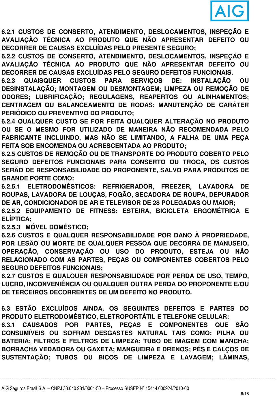 BALANCEAMENTO DE RODAS; MANUTENÇÃO DE CARÁTER PERIÓDICO OU PREVENTIVO DO PRODUTO; 6.2.