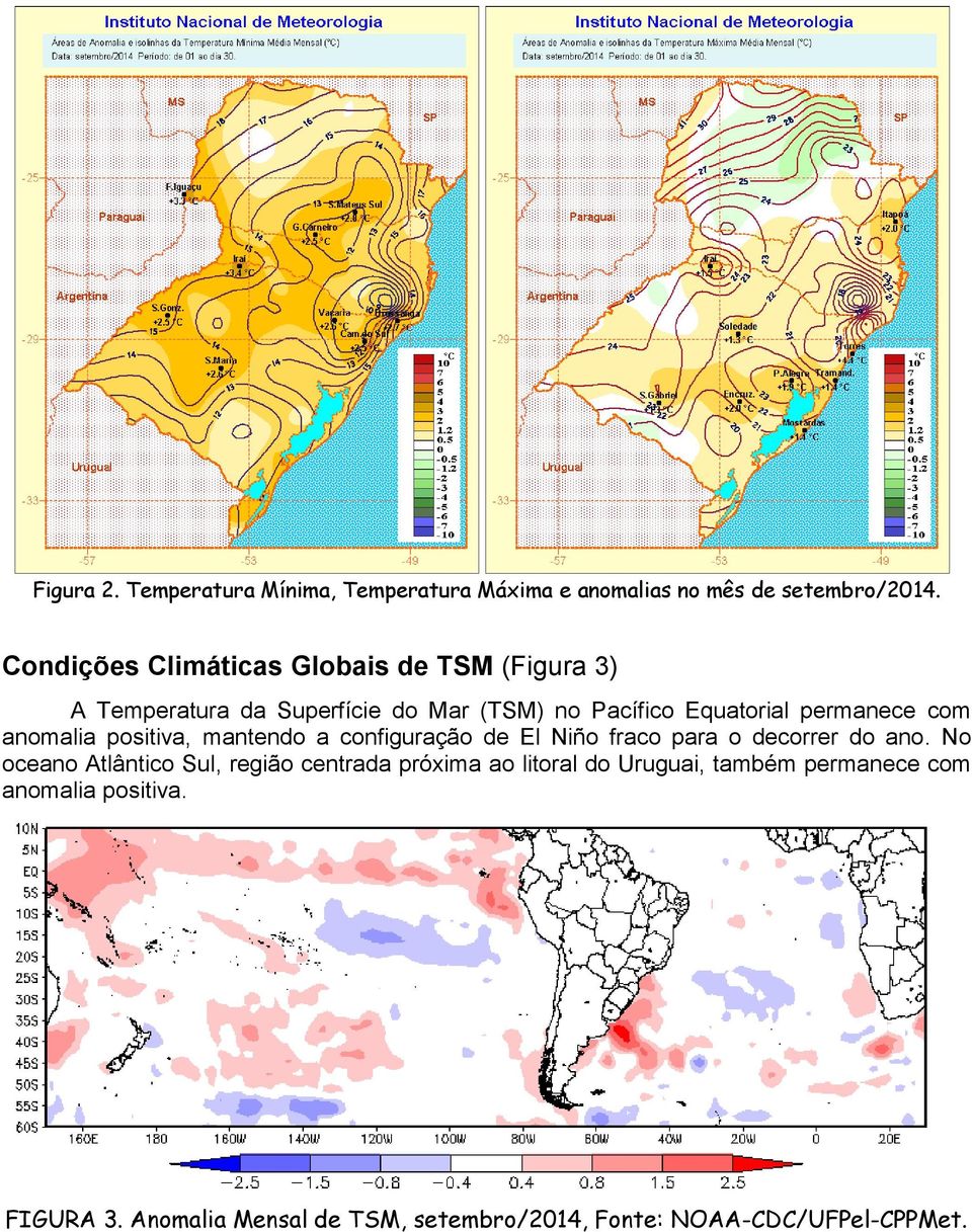 com anomalia positiva, mantendo a configuração de El Niño fraco para o decorrer do ano.