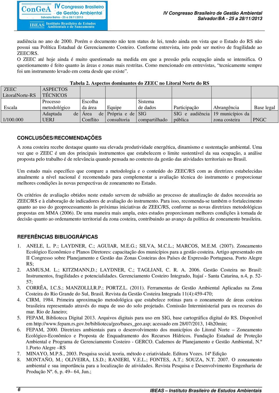 O questionamento é feito quanto às áreas e zonas mais restritas. Como mencionado em entrevistas, tecnicamente sempre foi um instrumento levado em conta desde que existe.