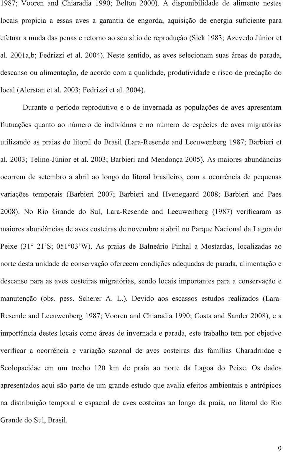 Azevedo Júnior et al. 2001a,b; Fedrizzi et al. 2004).