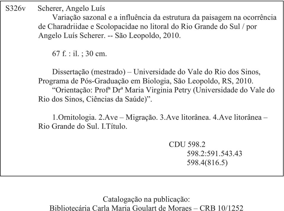 Dissertação (mestrado) Universidade do Vale do Rio dos Sinos, Programa de Pós-Graduação em Biologia, São Leopoldo, RS, 2010.