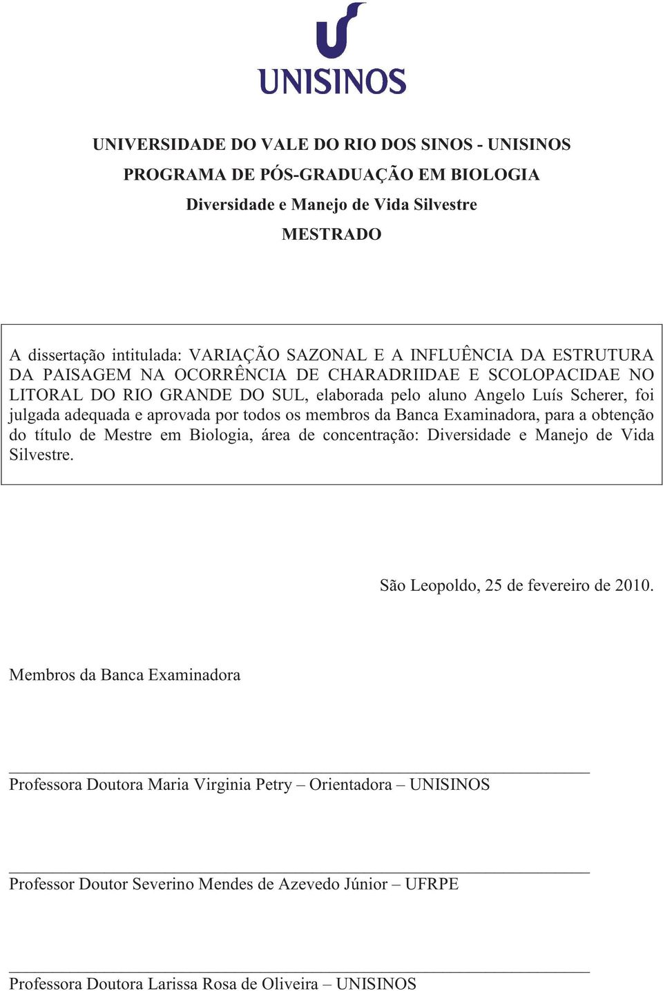 por todos os membros da Banca Examinadora, para a obtenção do título de Mestre em Biologia, área de concentração: Diversidade e Manejo de Vida Silvestre.