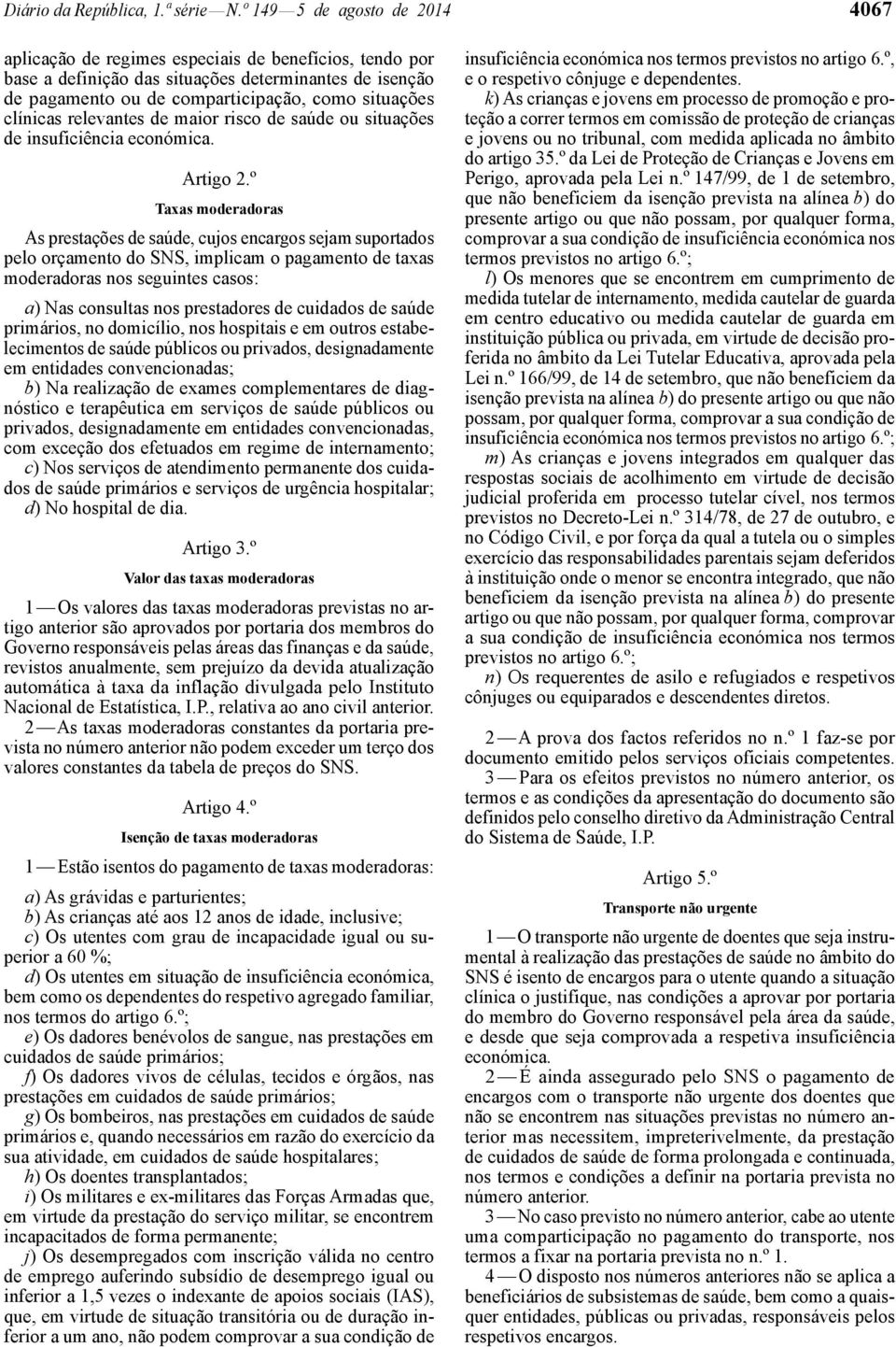 clínicas relevantes de maior risco de saúde ou situações de insuficiência económica. Artigo 2.