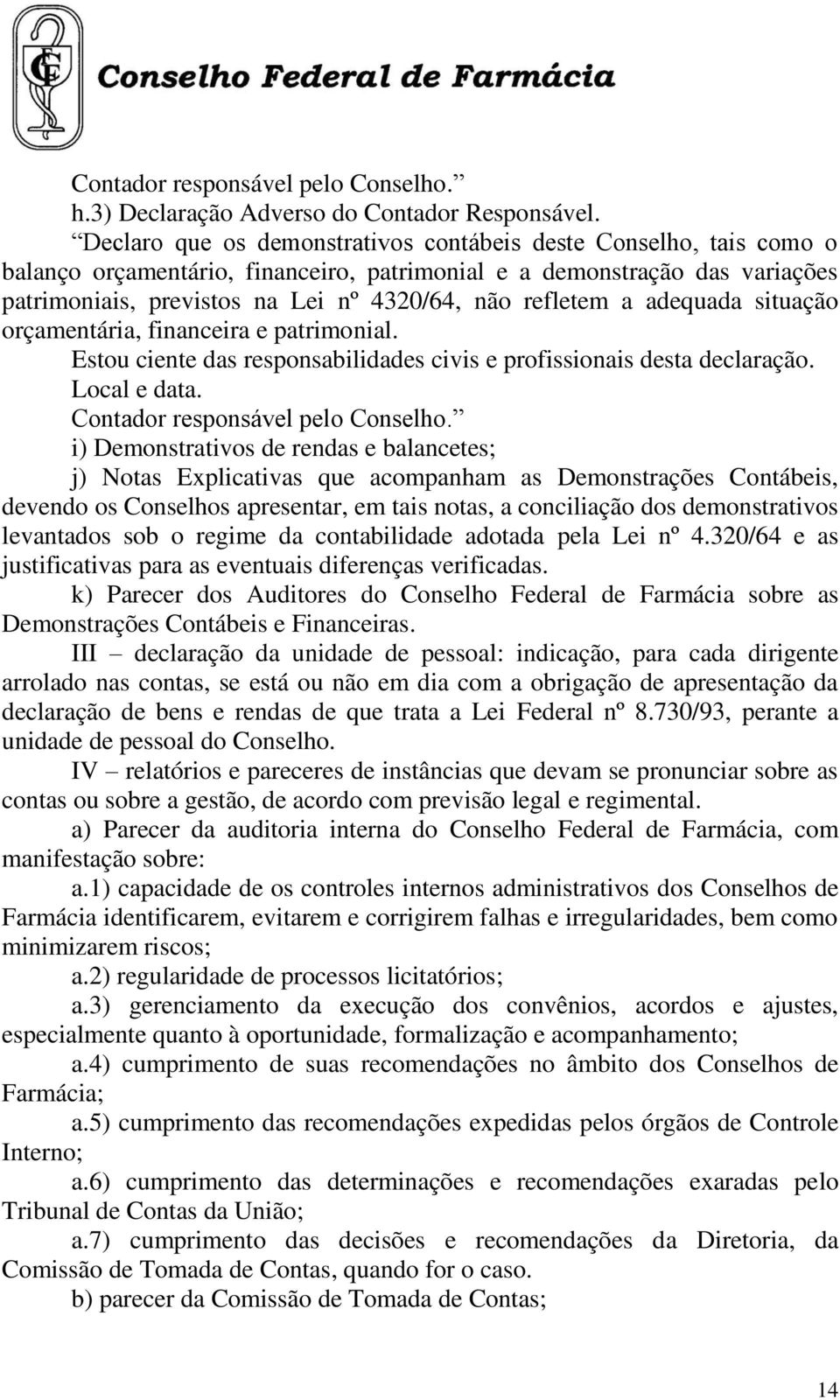 refletem a adequada situação orçamentária, financeira e patrimonial. Estou ciente das responsabilidades civis e profissionais desta declaração. Local e data. Contador responsável pelo Conselho.