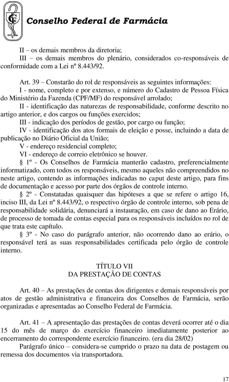 identificação das naturezas de responsabilidade, conforme descrito no artigo anterior, e dos cargos ou funções exercidos; III - indicação dos períodos de gestão, por cargo ou função; IV -