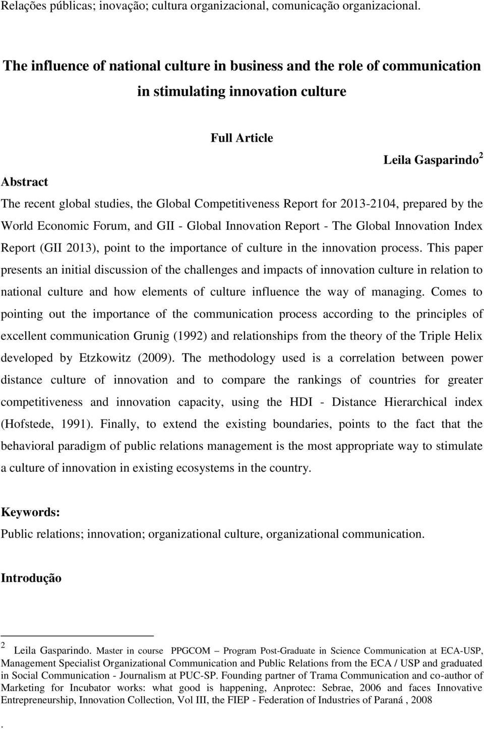 Competitiveness Report for 2013-2104, prepared by the World Economic Forum, and GII - Global Innovation Report - The Global Innovation Index Report (GII 2013), point to the importance of culture in