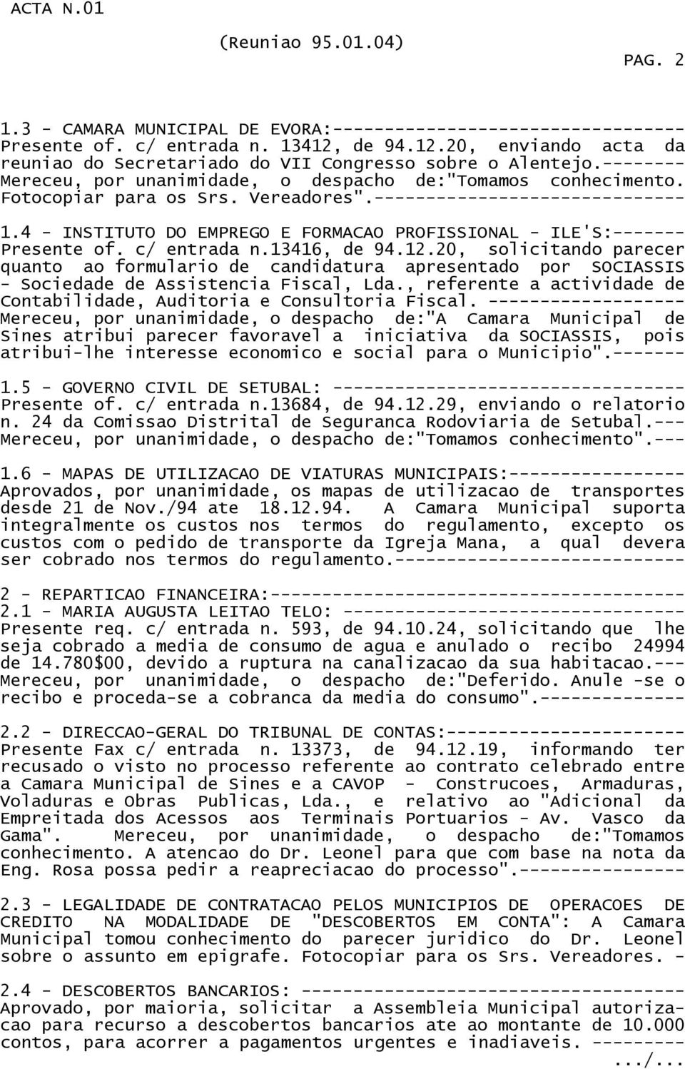 4 - INSTITUTO DO EMPREGO E FORMACAO PROFISSIONAL - ILE'S:------- Presente of. c/ entrada n.13416, de 94.12.