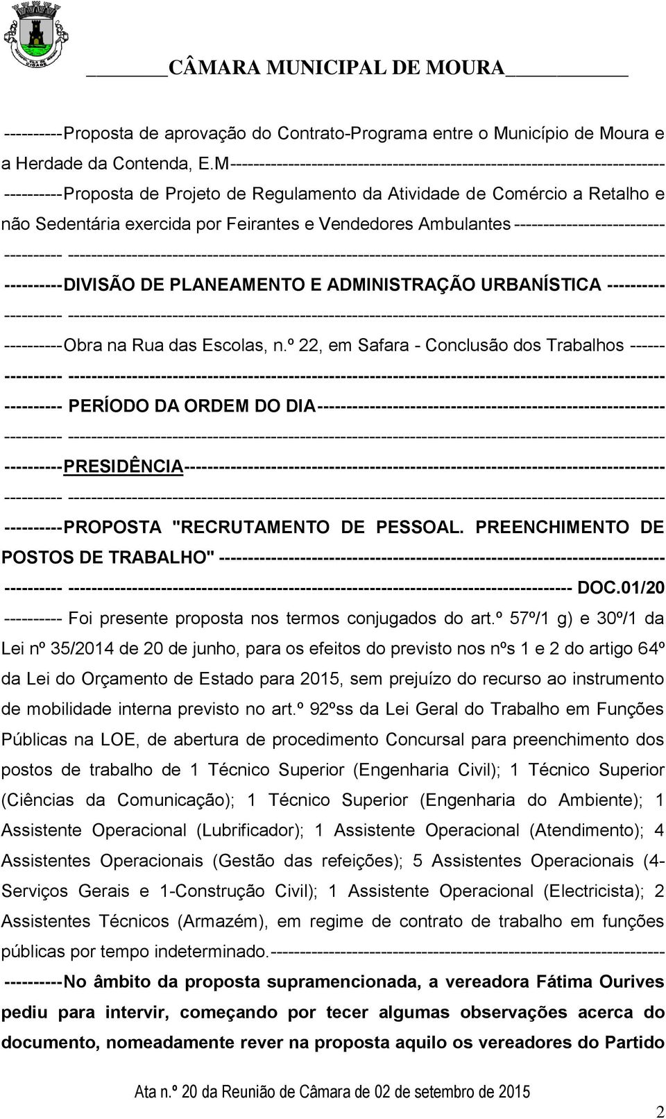 e Vendedores Ambulantes -------------------------- ---------- DIVISÃO DE PLANEAMENTO E ADMINISTRAÇÃO URBANÍSTICA ---------- ---------- Obra na Rua das Escolas, n.