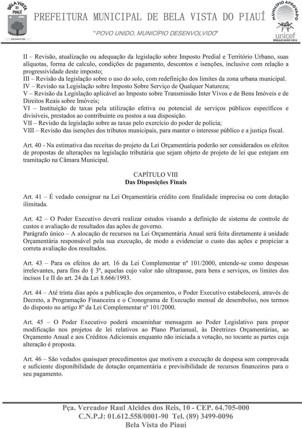 IV Revisão na Legislação sobre Imposto Sobre Serviço de Qualquer Natureza; V Revisão da Legislação aplicável ao Imposto sobre Transmissão Inter Vivos e de Bens Imóveis e de Direitos Reais sobre