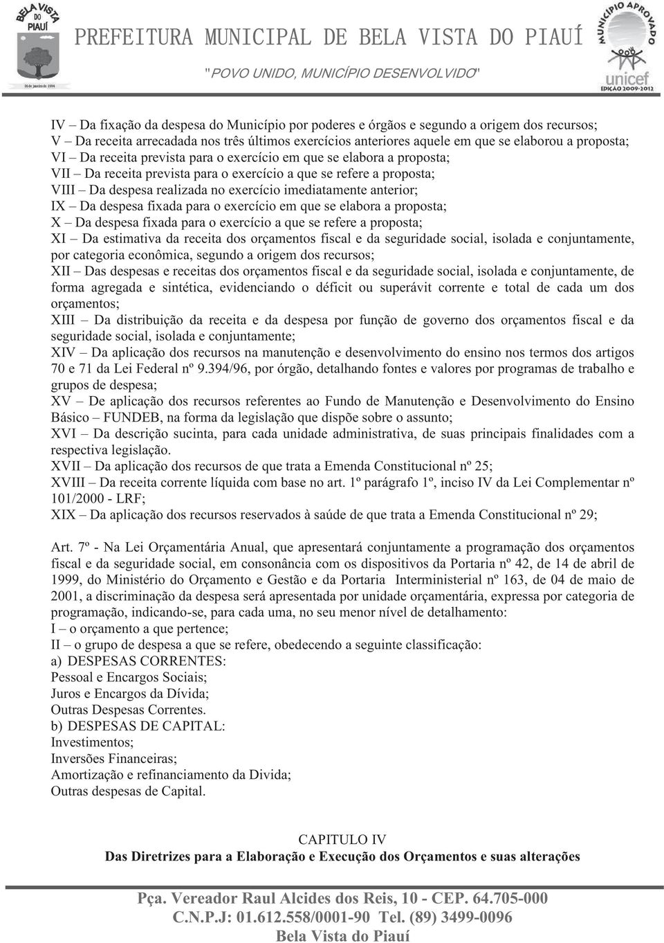 IX Da despesa fixada para o exercício em que se elabora a proposta; X Da despesa fixada para o exercício a que se refere a proposta; XI Da estimativa da receita dos orçamentos fiscal e da seguridade