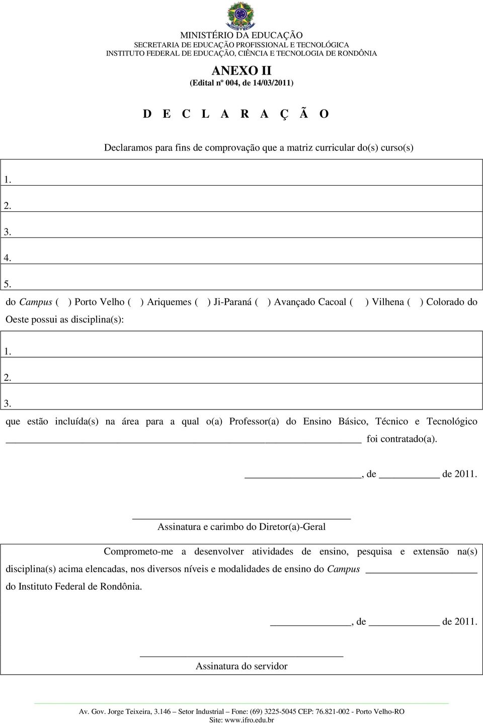 que estão incluída(s) na área para a qual o(a) Professor(a) do Ensino Básico, Técnico e Tecnológico foi contratado(a)., de de 2011.