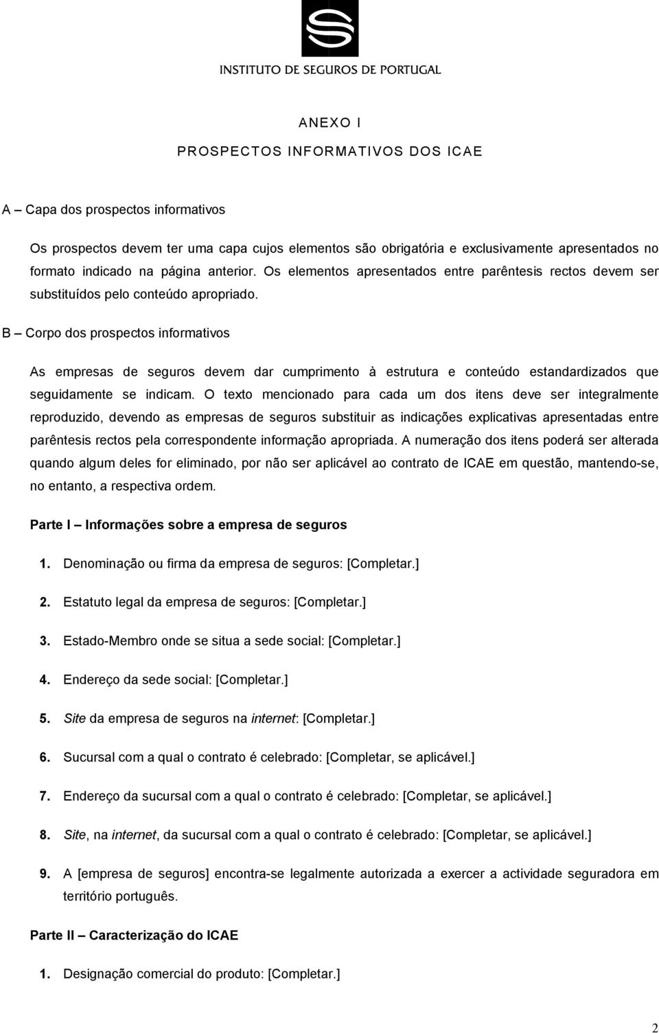 B Corpo dos prospectos informativos As empresas de seguros devem dar cumprimento à estrutura e conteúdo estandardizados que seguidamente se indicam.