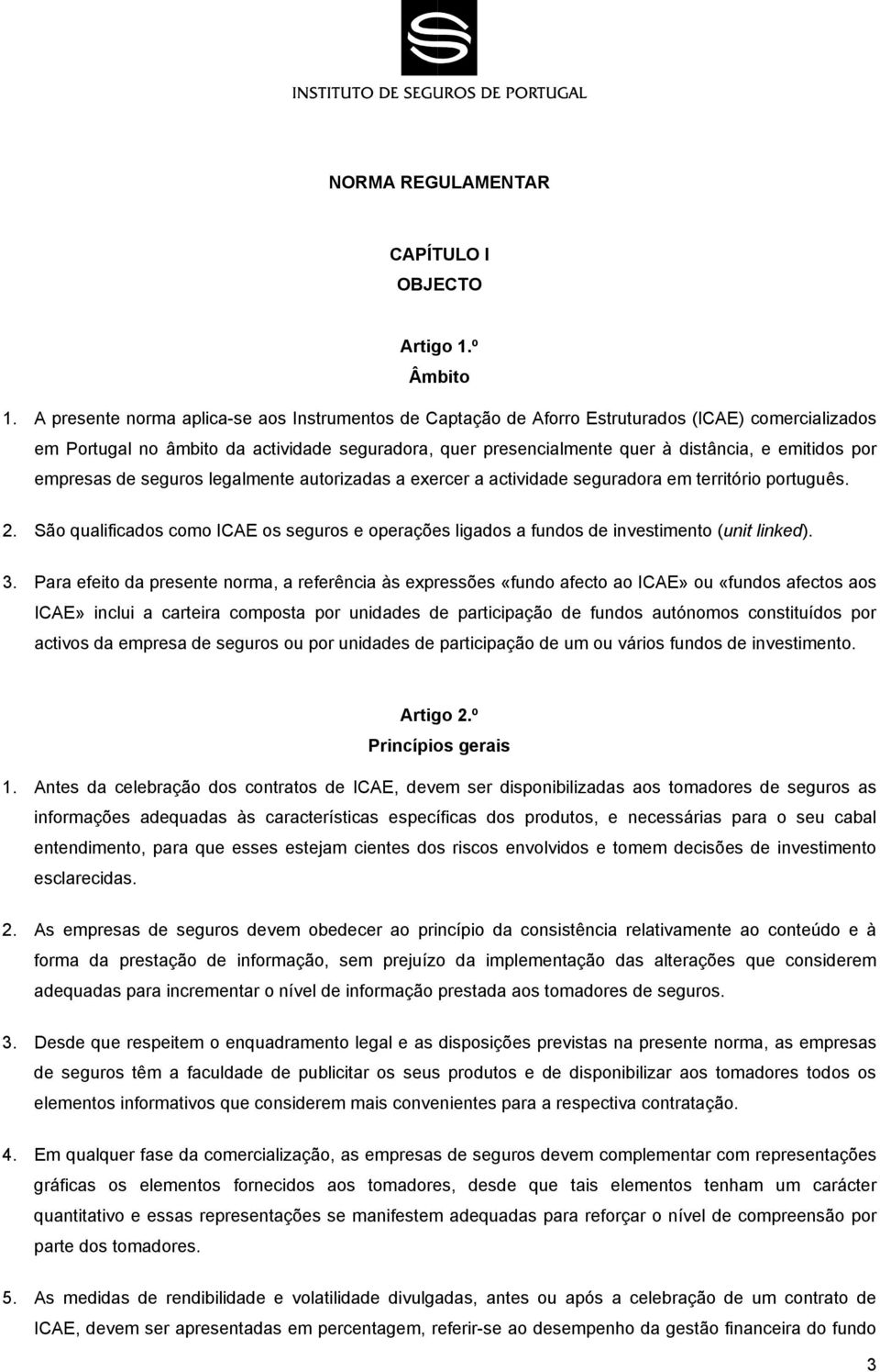 por empresas de seguros legalmente autorizadas a exercer a actividade seguradora em território português. 2.