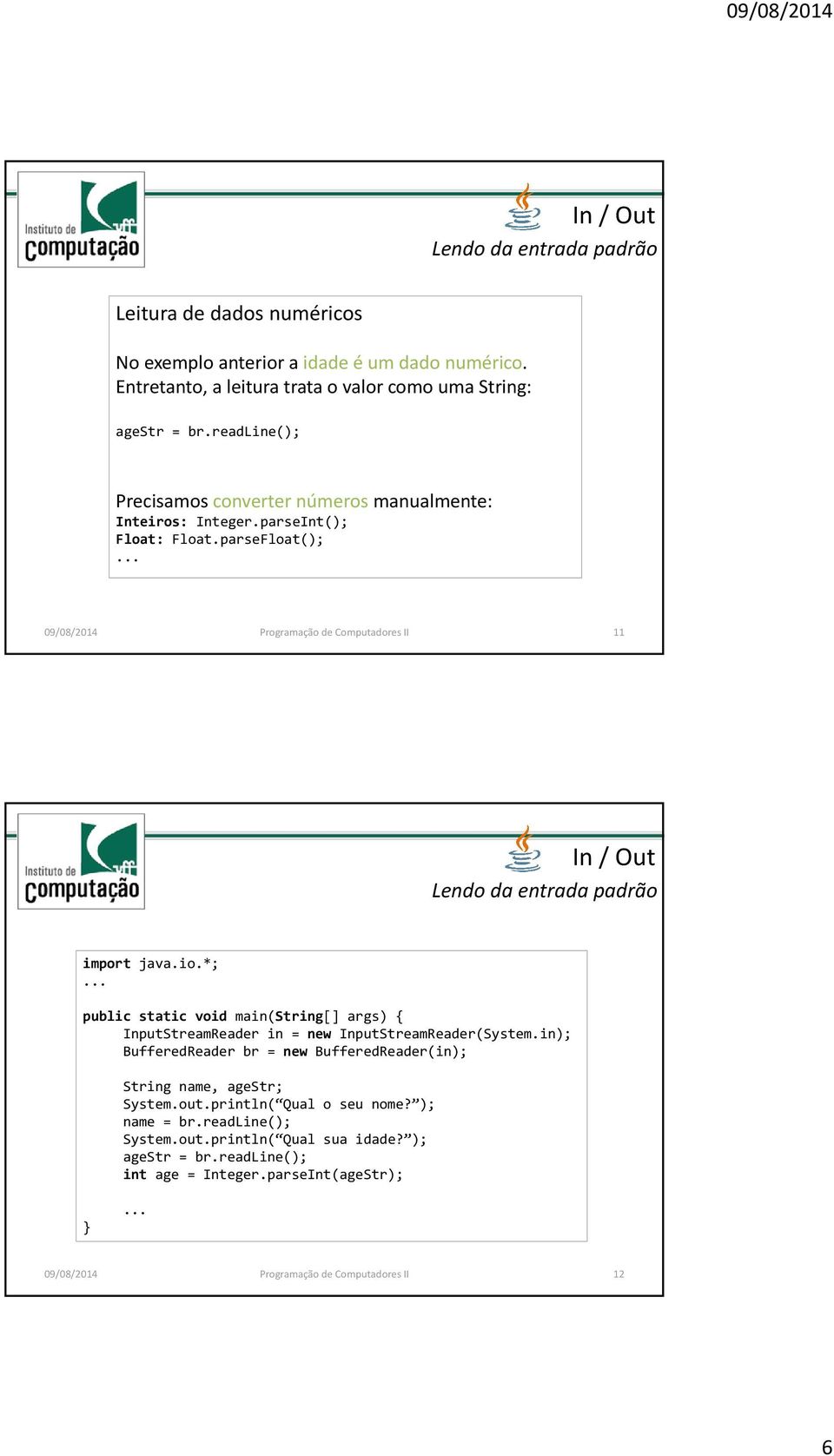 parseFloat(); 09/08/2014 Programação de Computadores II 11 Lendo da entrada padrão import java.io.