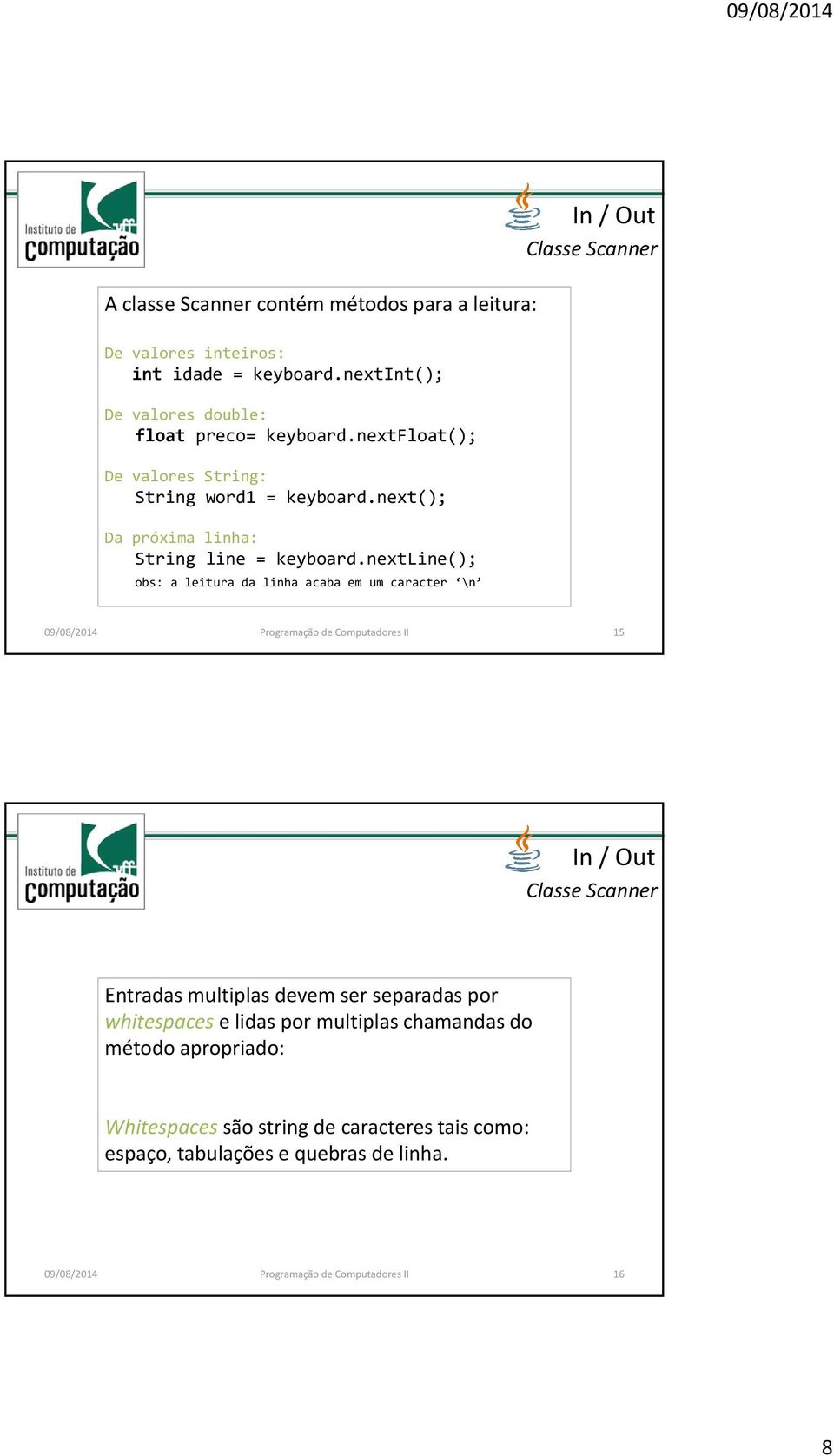 nextline(); obs: a leitura da linha acaba em um caracter \n 09/08/2014 Programação de Computadores II 15 Entradas multiplas devem ser separadas por