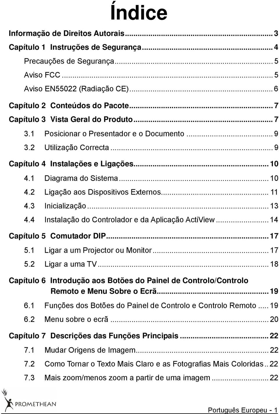 .. 11 4.3 Inicialização... 13 4.4 Instalação do Controlador e da Aplicação ActiView... 14 Capítulo 5 Comutador DIP... 17 5.1 Ligar a um Projector ou Monitor... 17 5.2 Ligar a uma TV.