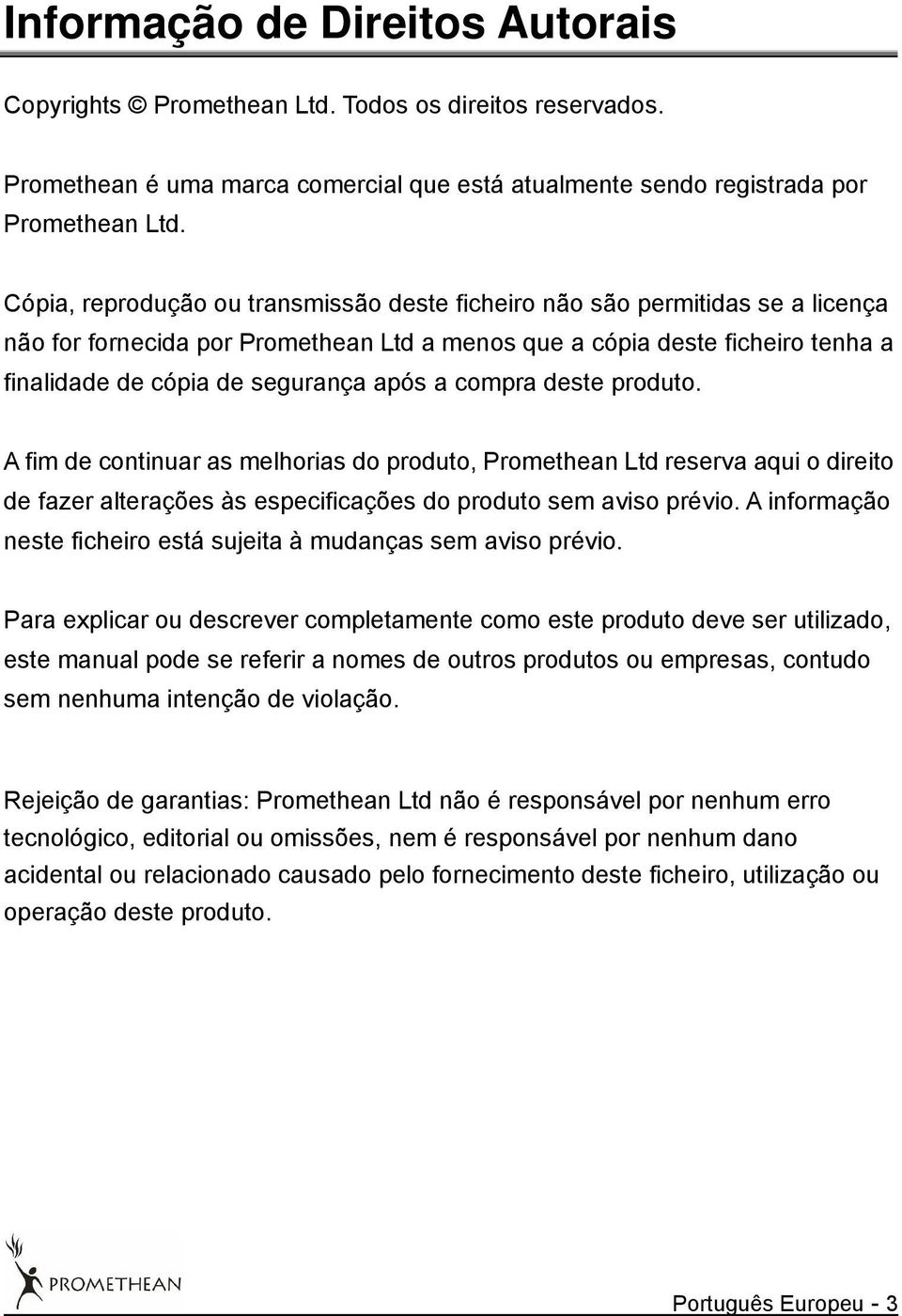 compra deste produto. A fim de continuar as melhorias do produto, Promethean Ltd reserva aqui o direito de fazer alterações às especificações do produto sem aviso prévio.