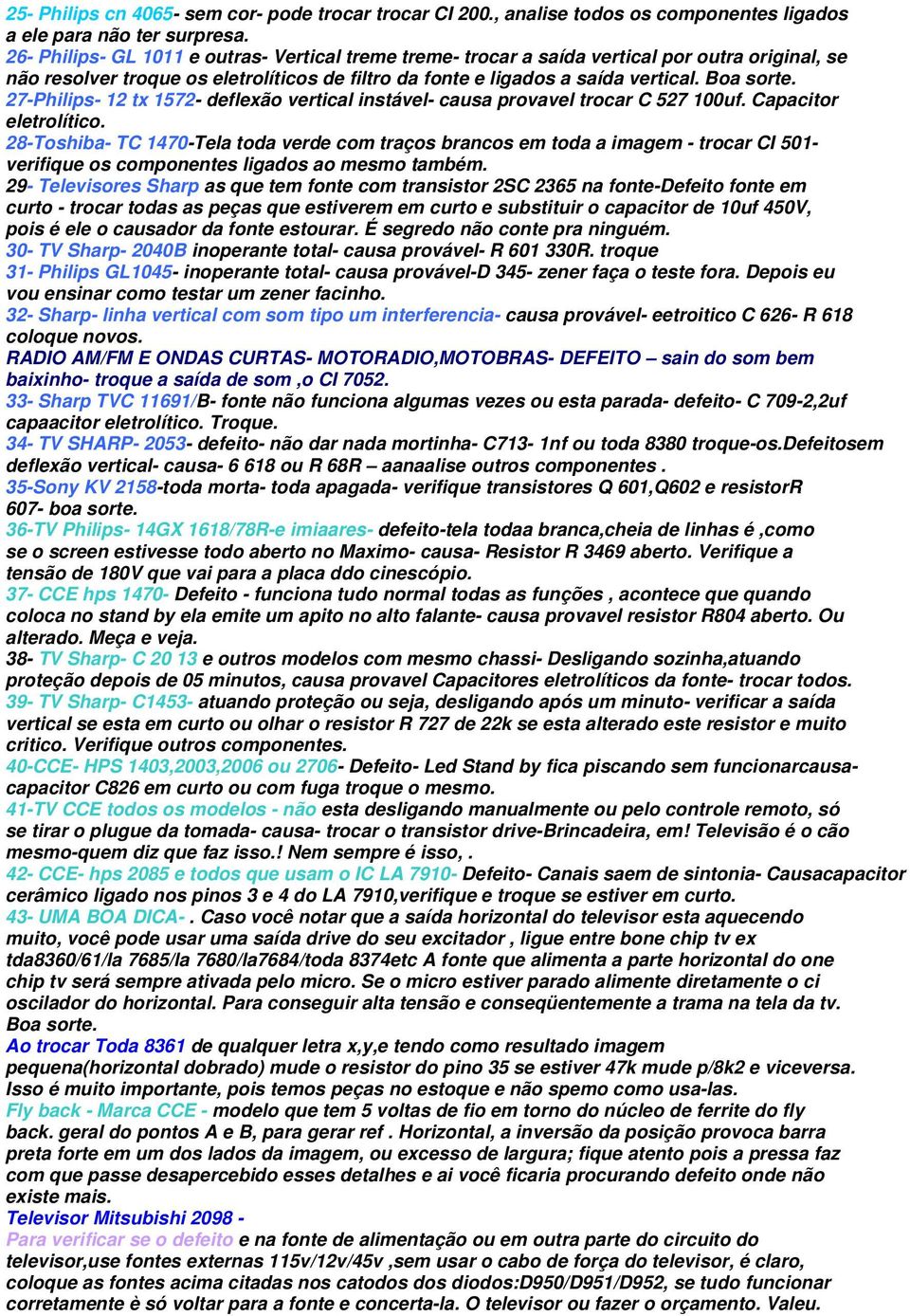 27-Philips- 12 tx 1572- deflexão vertical instável- causa provavel trocar C 527 100uf. Capacitor eletrolítico.