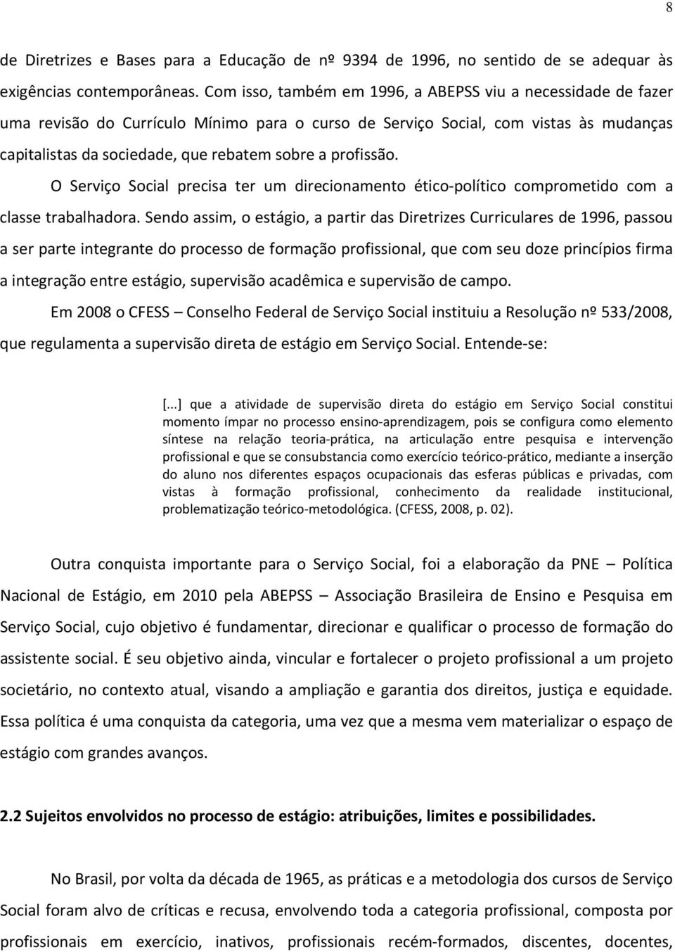 profissão. O Serviço Social precisa ter um direcionamento ético-político comprometido com a classe trabalhadora.