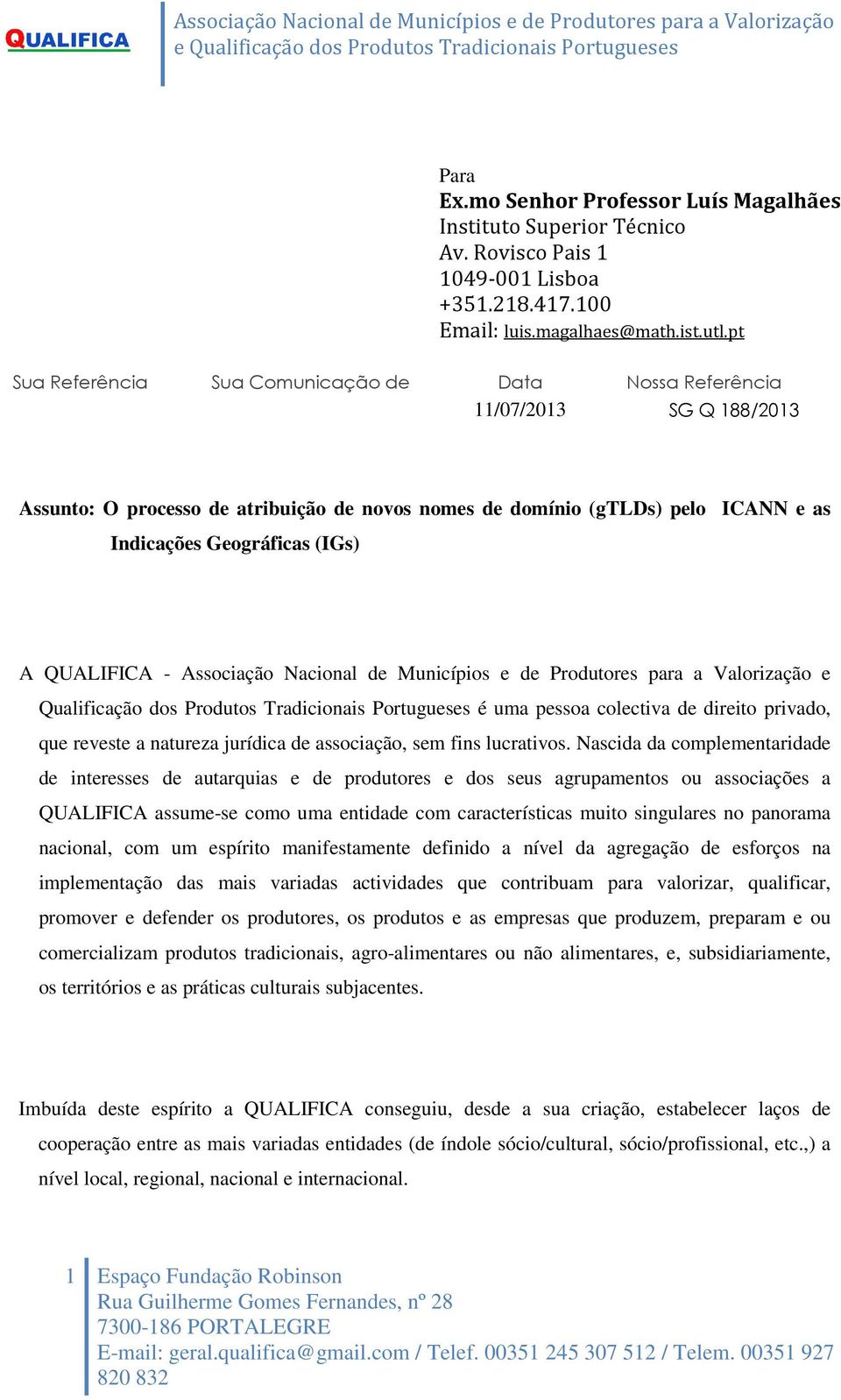 QUALIFICA - Associação Nacional de Municípios e de Produtores para a Valorização e Qualificação dos Produtos Tradicionais Portugueses é uma pessoa colectiva de direito privado, que reveste a natureza