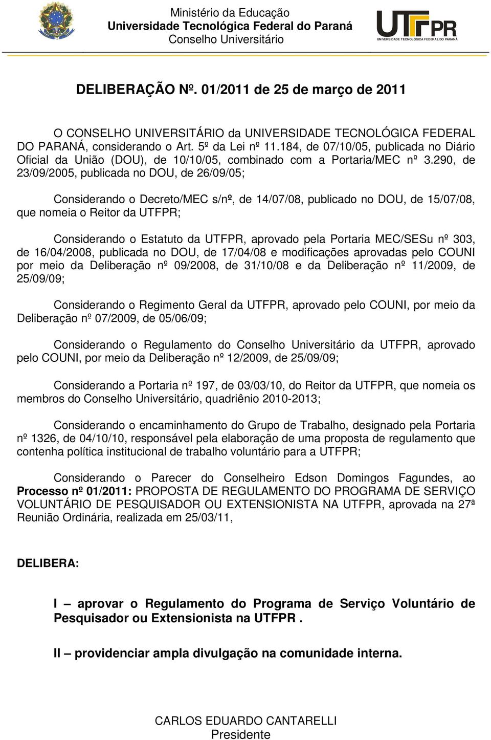 184, de 07/10/05, publicada no Diário Oficial da União (DOU), de 10/10/05, combinado com a Portaria/MEC nº 3.