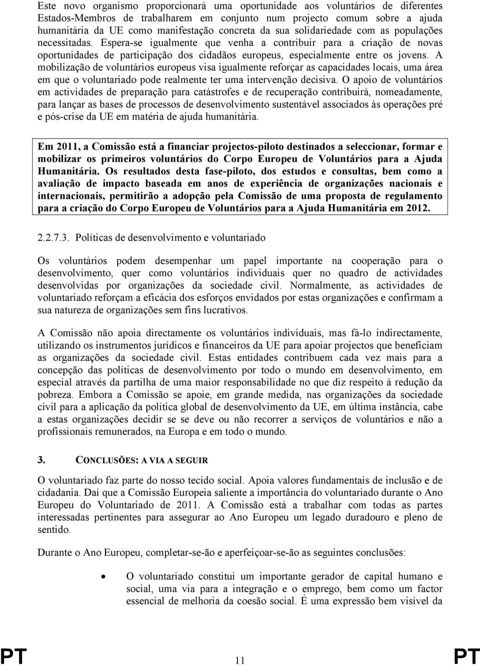 Espera-se igualmente que venha a contribuir para a criação de novas oportunidades de participação dos cidadãos europeus, especialmente entre os jovens.