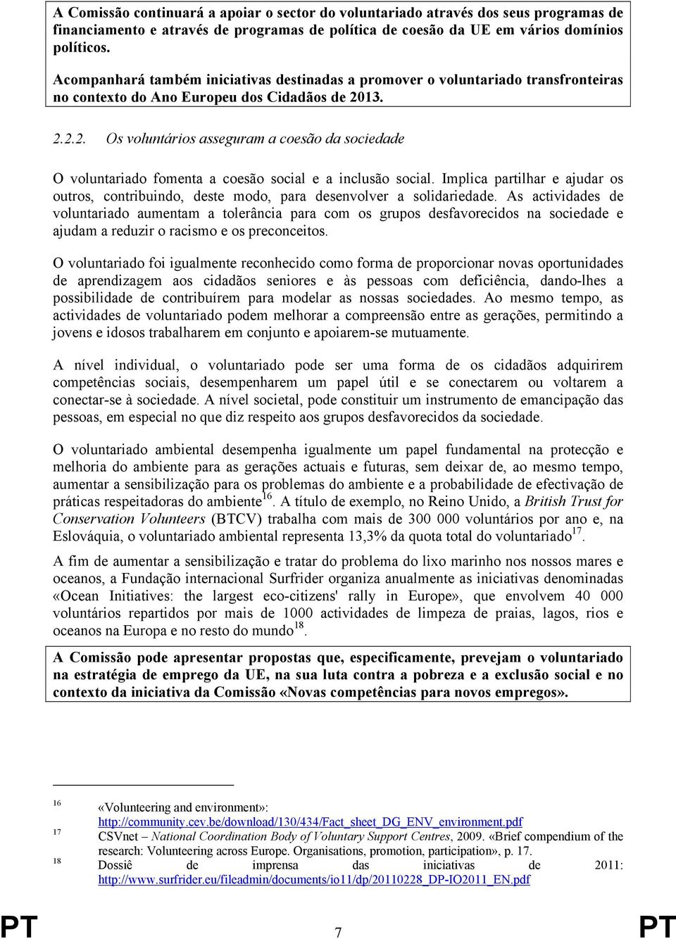 13. 2.2.2. Os voluntários asseguram a coesão da sociedade O voluntariado fomenta a coesão social e a inclusão social.