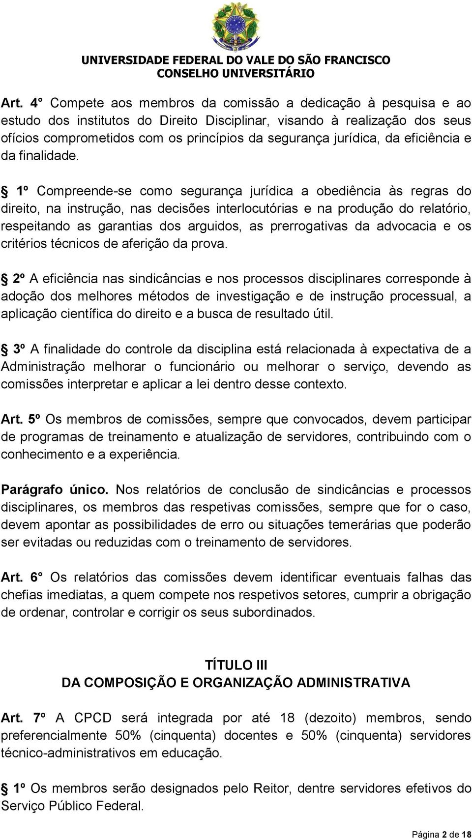 1º Compreende-se como segurança jurídica a obediência às regras do direito, na instrução, nas decisões interlocutórias e na produção do relatório, respeitando as garantias dos arguidos, as