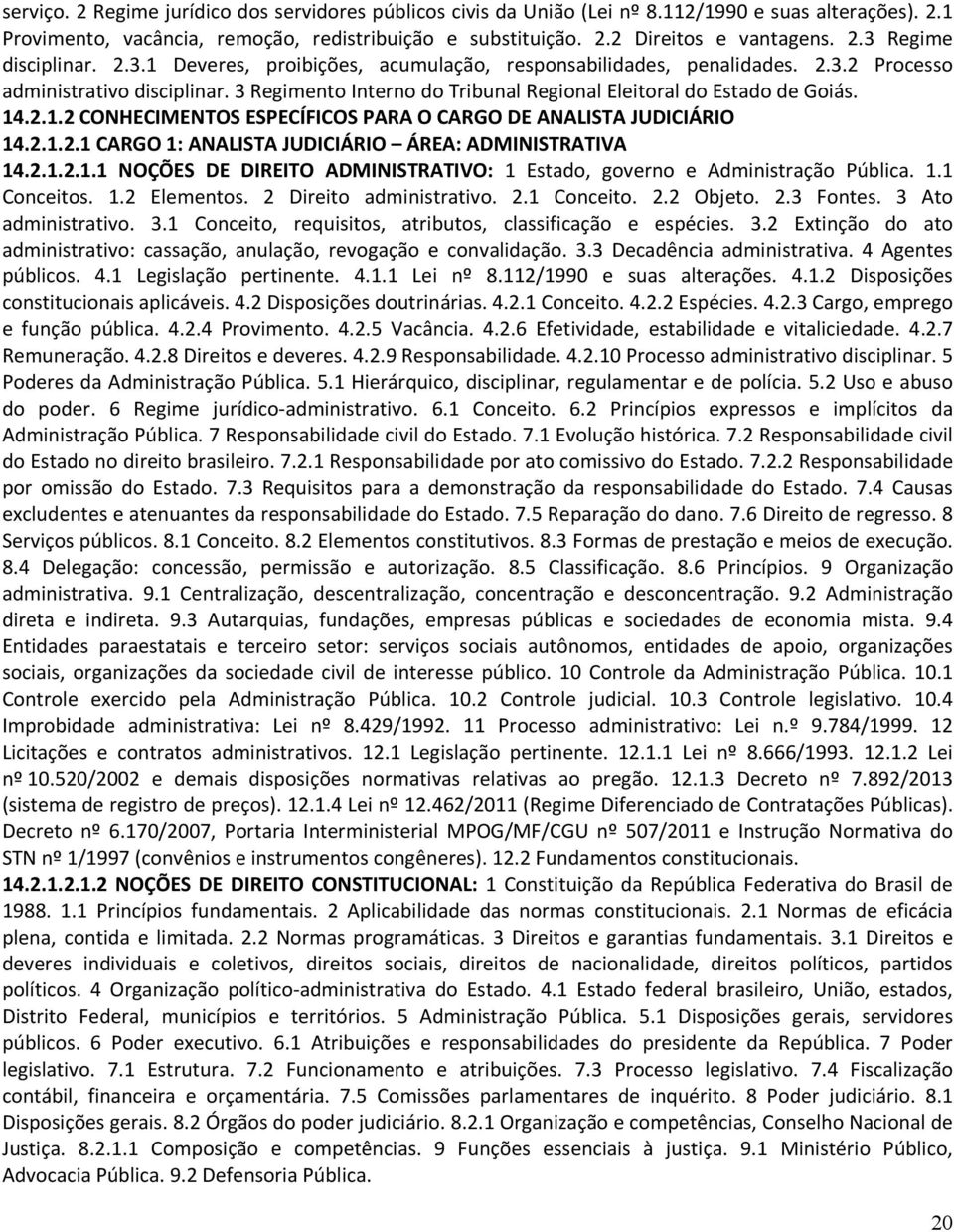 2.1.2.1 CARGO 1: ANALISTA JUDICIÁRIO ÁREA: ADMINISTRATIVA 14.2.1.2.1.1 NOÇÕES DE DIREITO ADMINISTRATIVO: 1 Estado, governo e Administração Pública. 1.1 Conceitos. 1.2 Elementos.