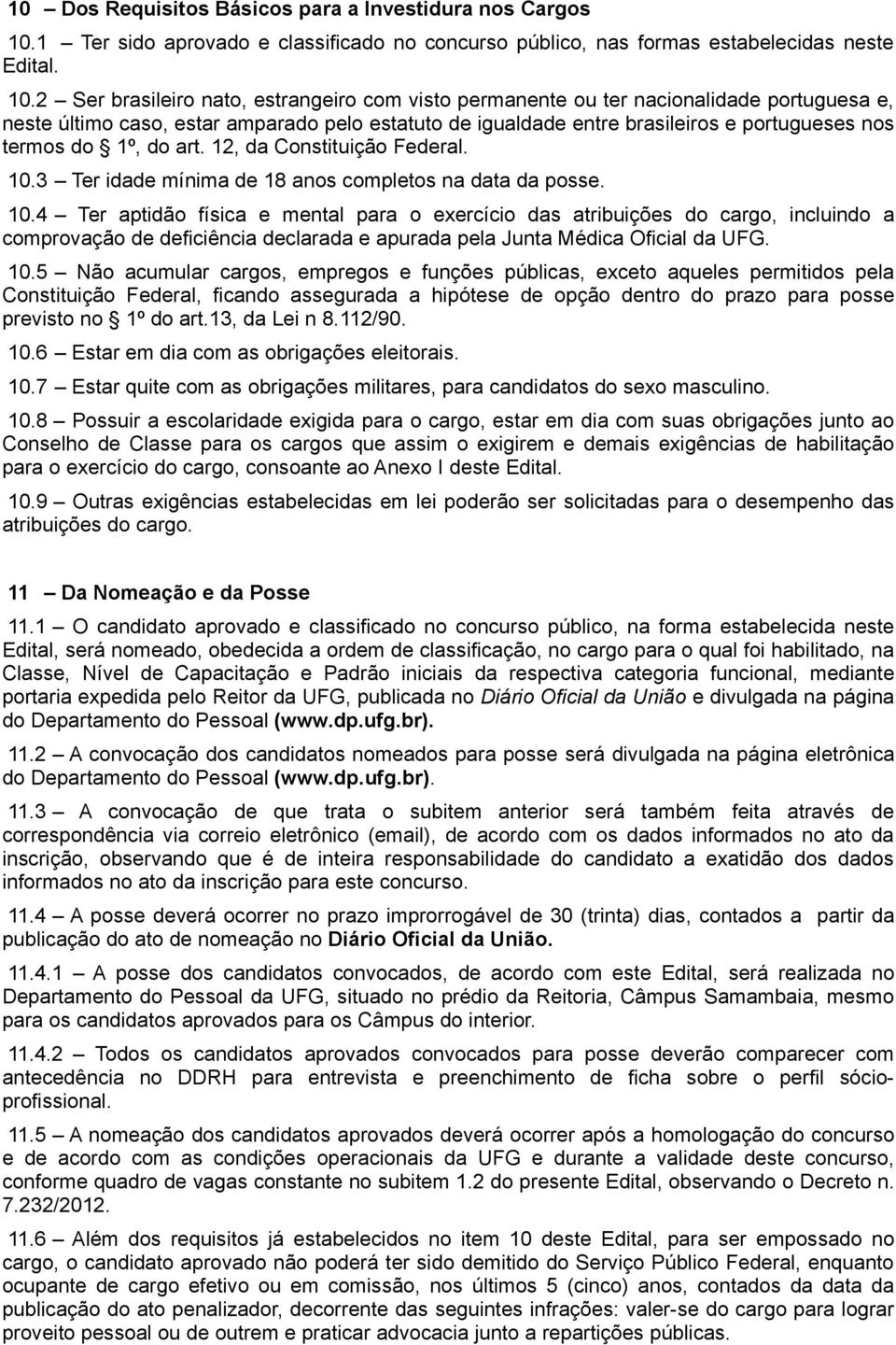 2 Ser brasileiro nato, estrangeiro com visto permanente ou ter nacionalidade portuguesa e, neste último caso, estar amparado pelo estatuto de igualdade entre brasileiros e portugueses nos termos do