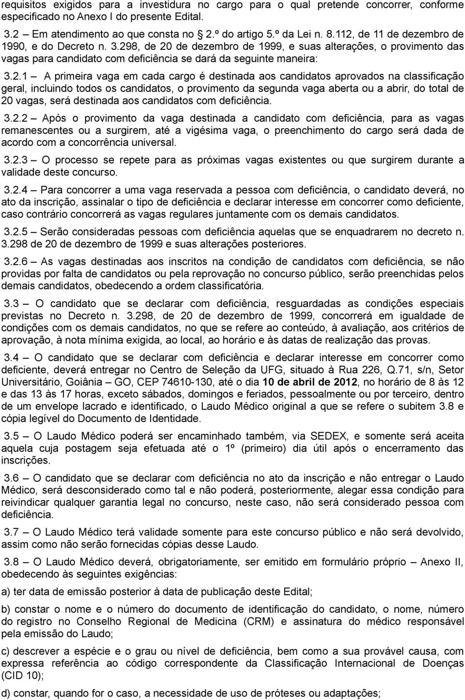 primeira vaga em cada cargo é destinada aos candidatos aprovados na classificação geral, incluindo todos os candidatos, o provimento da segunda vaga aberta ou a abrir, do total de 20 vagas, será