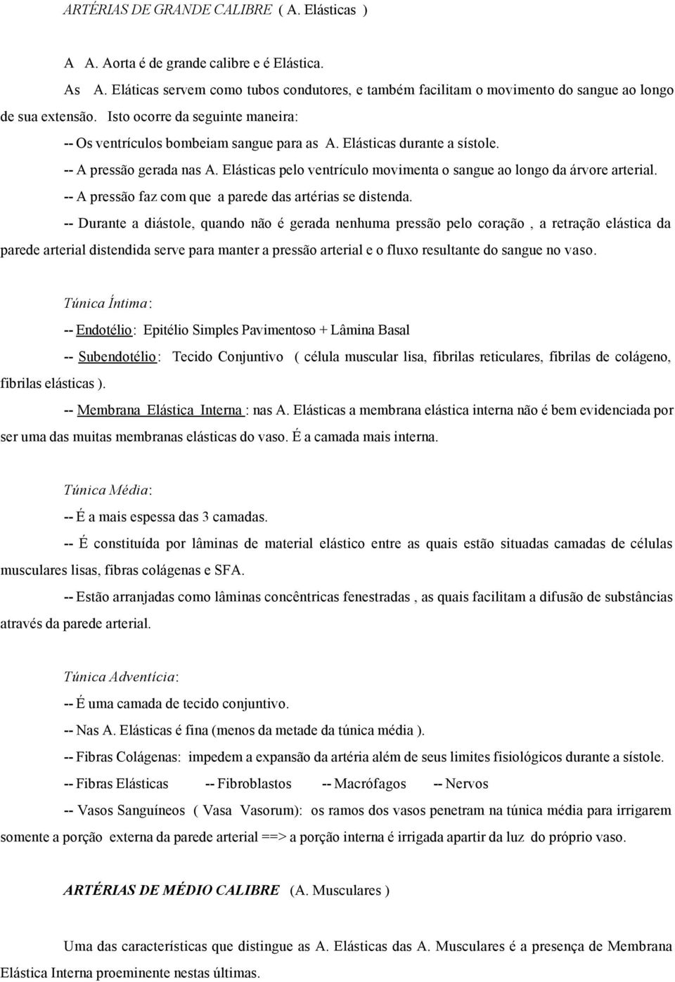 Elásticas pelo ventrículo movimenta o sangue ao longo da árvore arterial. -- A pressão faz com que a parede das artérias se distenda.