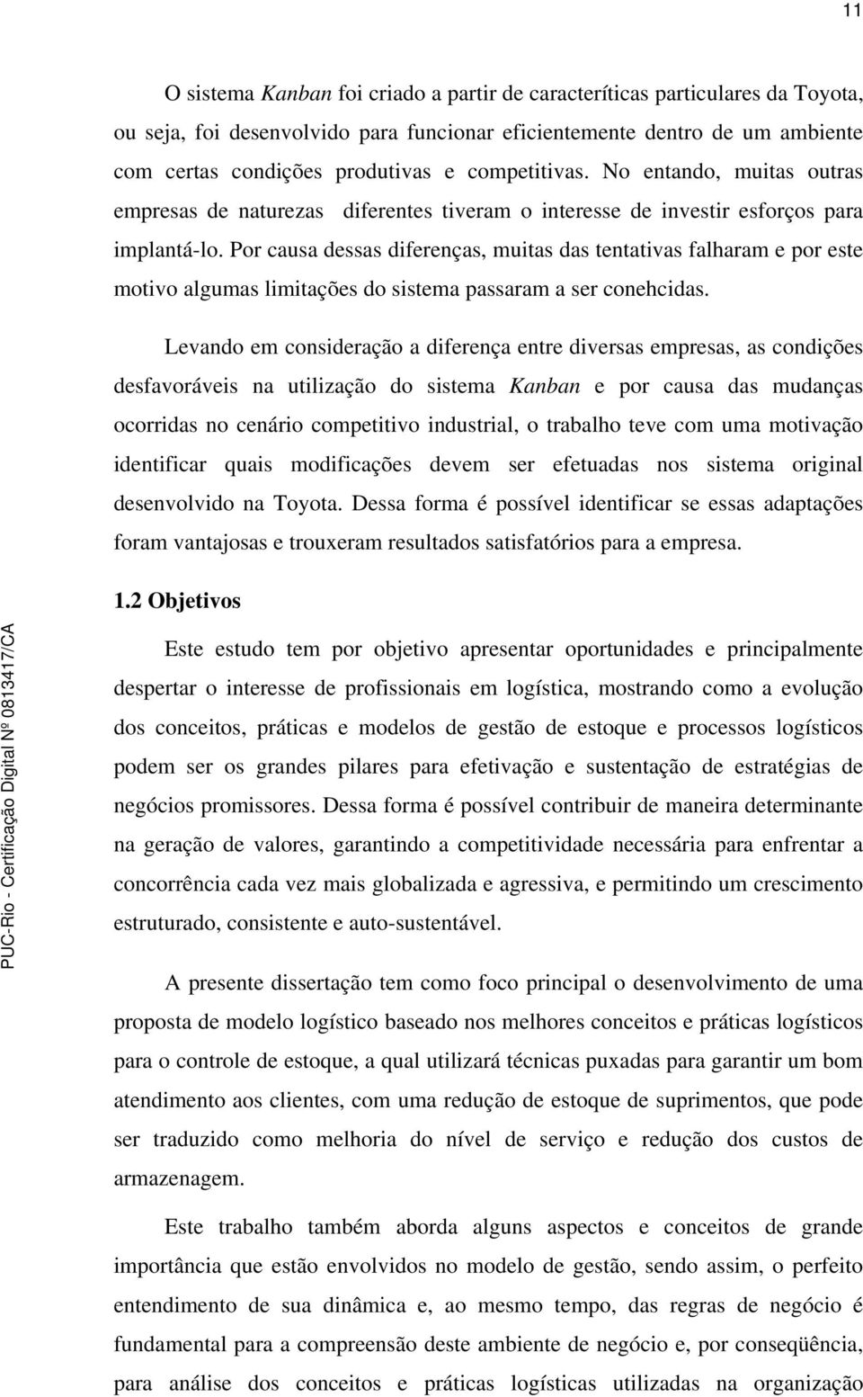 Por causa dessas diferenças, muitas das tentativas falharam e por este motivo algumas limitações do sistema passaram a ser conehcidas.