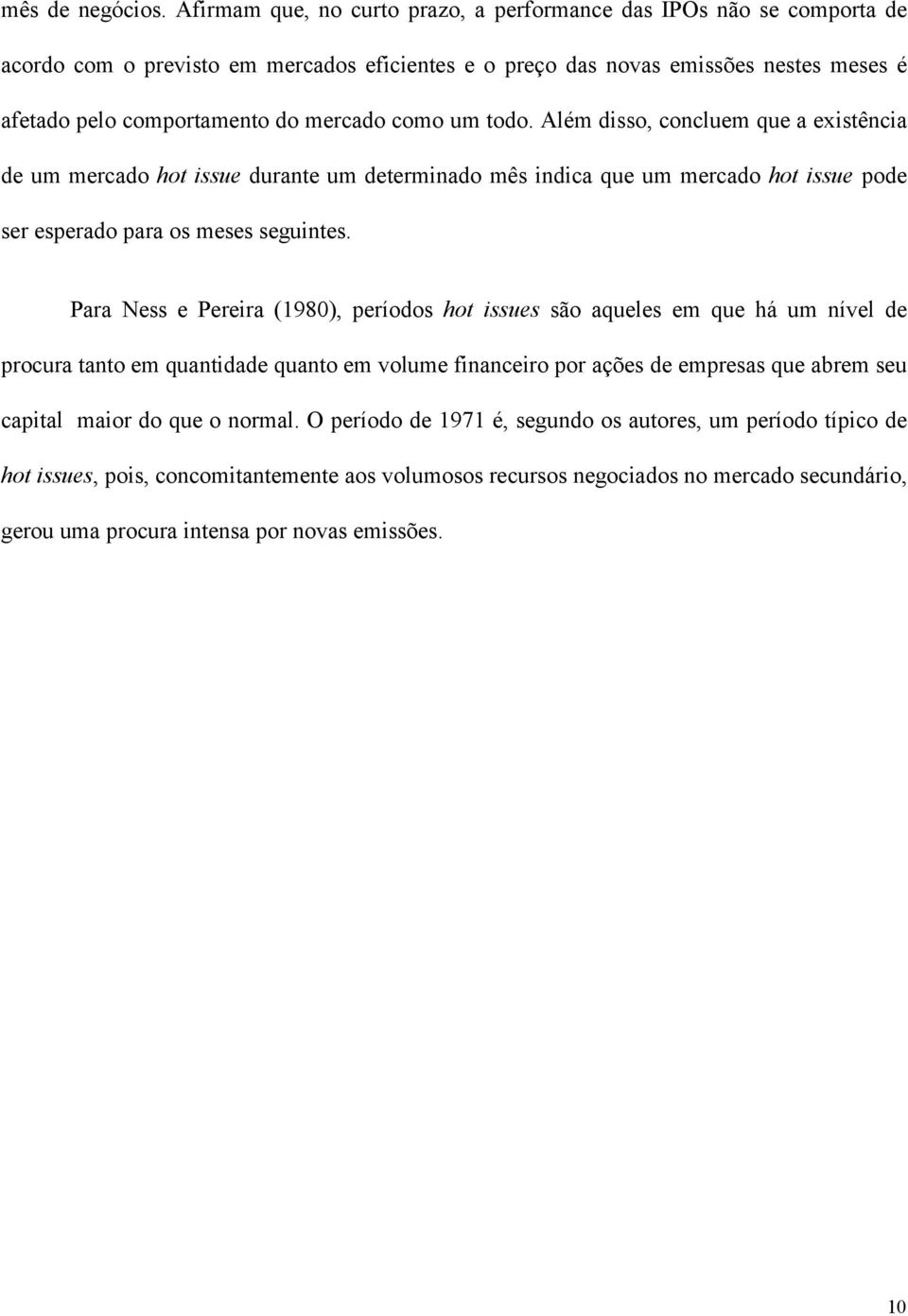 como um todo. Além disso, concluem que a existência de um mercado hot issue durante um determinado mês indica que um mercado hot issue pode ser esperado para os meses seguintes.