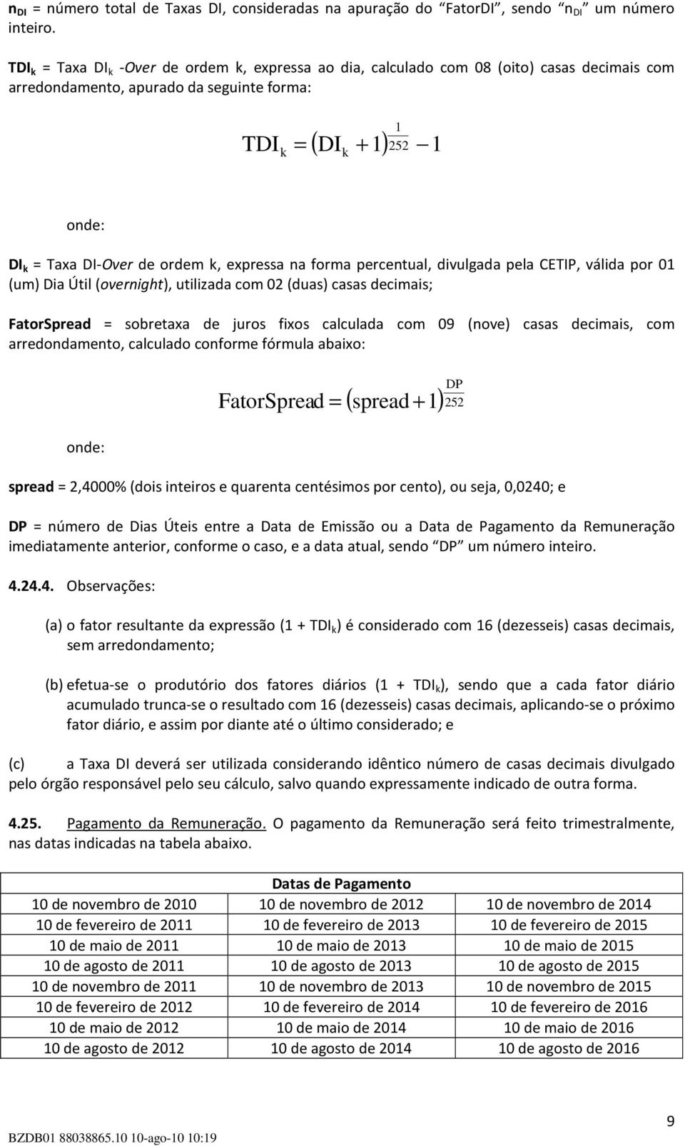 ordem k, expressa na forma percentual, divulgada pela CETIP, válida por 01 (um) Dia Útil (overnight), utilizada com 02 (duas) casas decimais; FatorSpread = sobretaxa de juros fixos calculada com 09