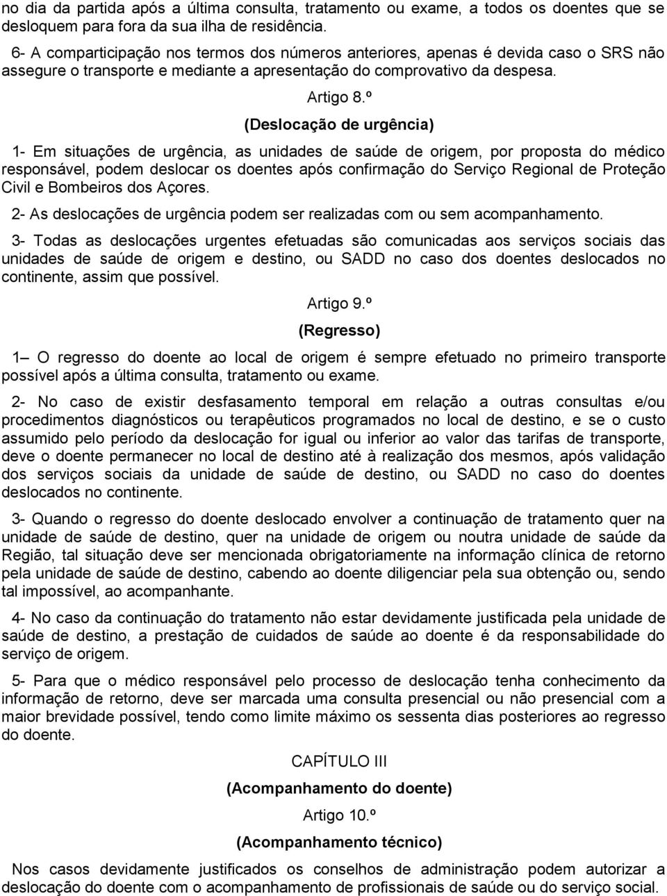 º (Deslocação de urgência) 1- Em situações de urgência, as unidades de saúde de origem, por proposta do médico responsável, podem deslocar os doentes após confirmação do Serviço Regional de Proteção