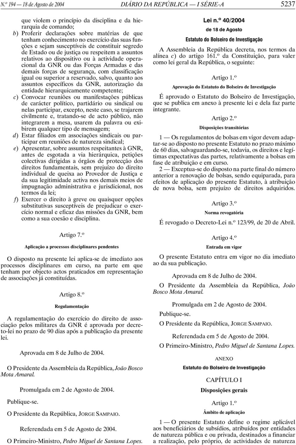 e das demais forças de segurança, com classificação igual ou superior a reservado, salvo, quanto aos assuntos específicos da GNR, autorização da entidade hierarquicamente competente; c) Convocar