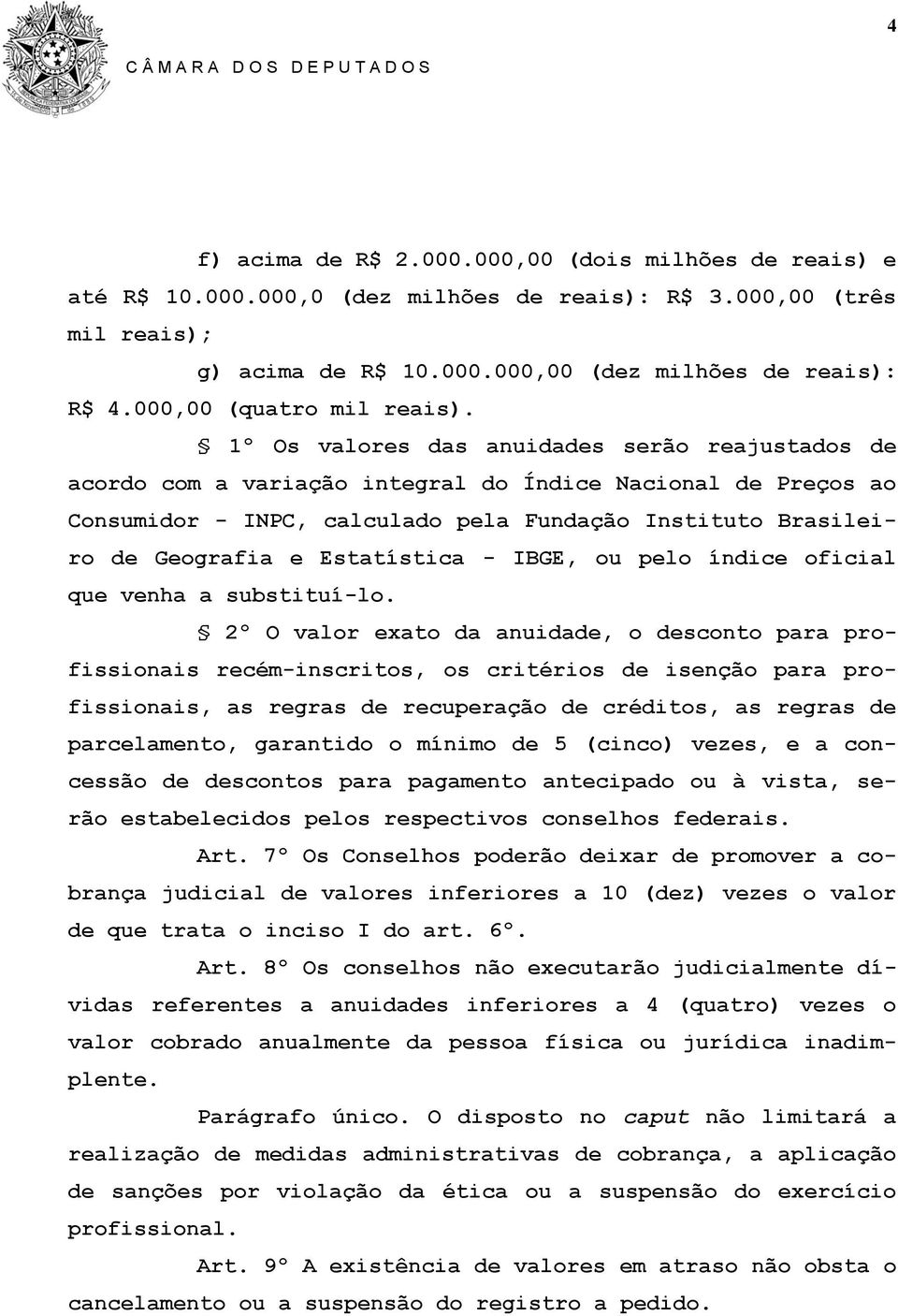 1º Os valores das anuidades serão reajustados de acordo com a variação integral do Índice Nacional de Preços ao Consumidor - INPC, calculado pela Fundação Instituto Brasileiro de Geografia e