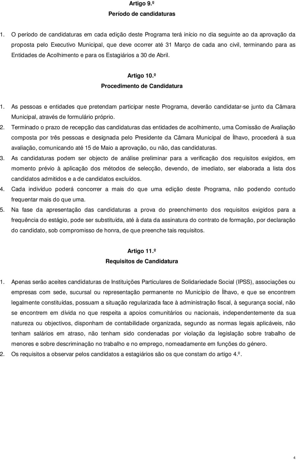 para as Entidades de Acolhimento e para os Estagiários a 30 de Abril. Artigo 10.º Procedimento de Candidatura 1.